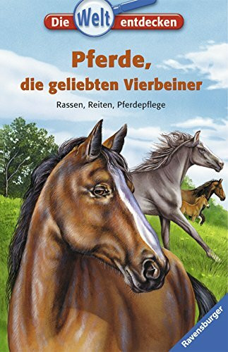 Pferde, die geliebten Vierbeiner: Rassen, Reiten, Pferdepflege (Die Welt entdecken, Band 5)