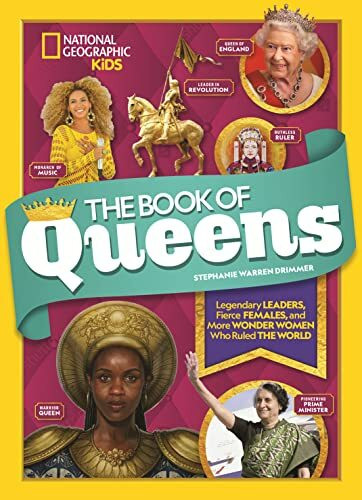 The Book of Queens: Legendary Leaders, Fierce Females, and Wonder Women Who Ruled the World (Ngk Book of)
