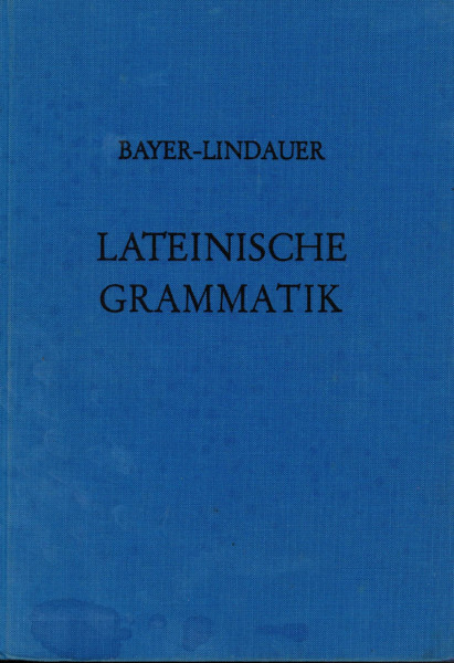 Grammatiken I: Lateinische Grammatik: Auf der Grundlage der Lateinischen Schulgrammatik von Landgraf-Leitschuh: Auf d. Grundlage d. Lateinischen Schulgrammatik v. Landgraf-Leitschuh