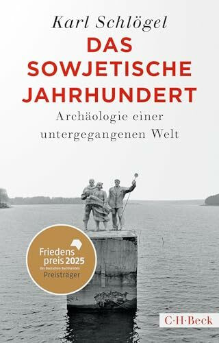 Das sowjetische Jahrhundert: Archäologie einer untergegangenen Welt. Friedenspreis des deutschen Buchhandels 2025 für Karl Schlögel (Beck Paperback)