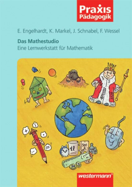 Praxis Pädagogik: Das Mathestudio: Eine Lernwerkstatt für Mathematik: Mathematik / Eine Lernwerkstatt für Mathematik (Praxis Pädagogik: Mathematik)