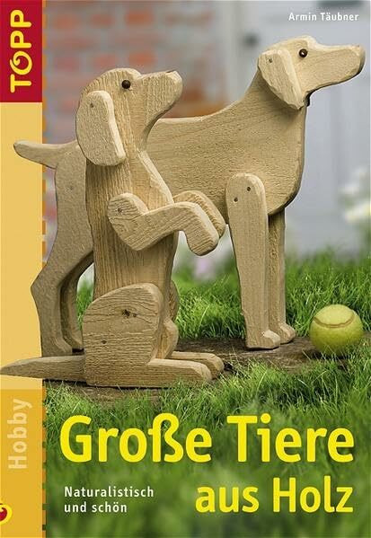 Grosse Tiere aus Holz: Naturalistisch und schön: Naturalistisch und schön. Mit Vorlagen und Einsteckhüllen