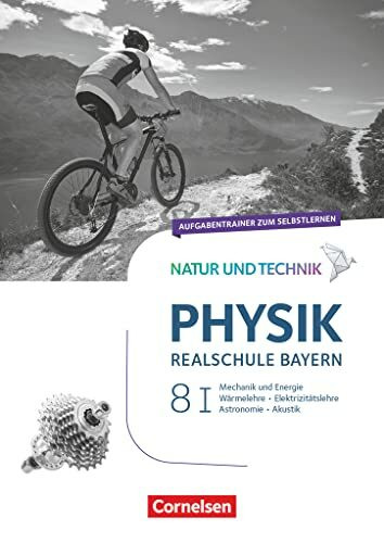 Natur und Technik - Physik Neubearbeitung - Realschule Bayern - Band 8: Wahlpflichtfächergruppe I: Aufgabentrainer zum Selbstlernen