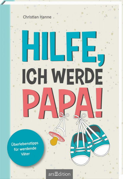 Hilfe, ich werde Papa!: Überlebenstipps für werdende Väter | DAS Schwangerschaftsbuch für Männer