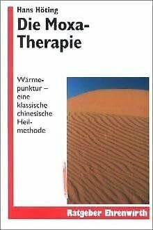 Die Moxa-Therapie: Wärmepunktur - Eine klassische Heilmethode (Ratgeber Ehrenwirth)