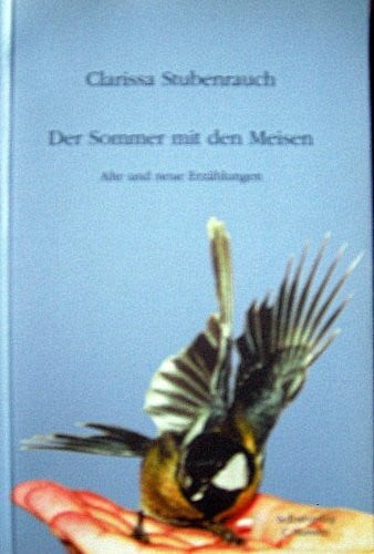 Der Sommer mit den Meisen : alte und neue Erzählungen.