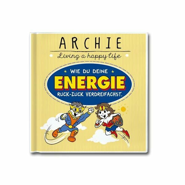 Wie du deine Energie ruck-zuck verdreifachst.: ARCHIE - Living a happy life