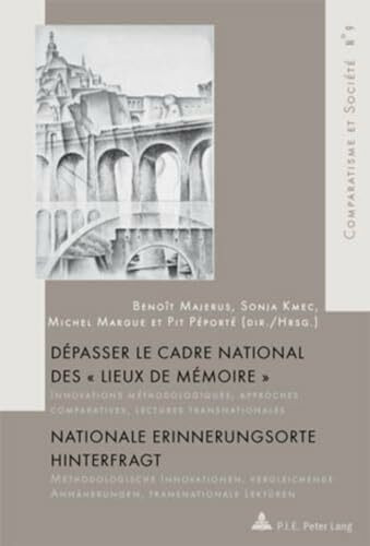 Dépasser le cadre national des « Lieux de mémoire » / Nationale Erinnerungsorte hinterfragt: Innovations méthodologiques, approches comparatives, ... et Société / Comparatism and Society, Band 9)