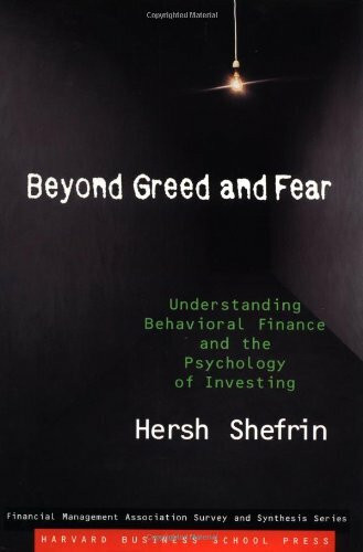 Beyond Greed and Fear: Understanding Behavioural Finance and the Psychology of Investing (Financial Management Association Survey & Synthesis Series)