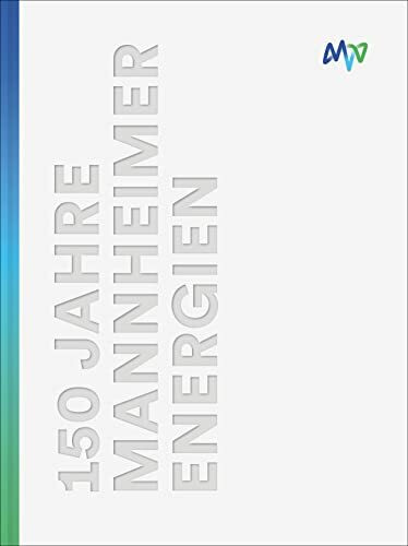 150 Jahre Mannheimer Energien: Wasser, Strom und Wärme von MVV