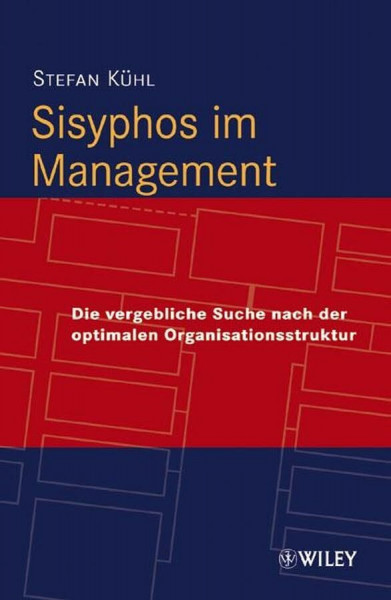Sisyphos im Management: Die vergebliche Suche nach der optimalen Organisationsstruktur