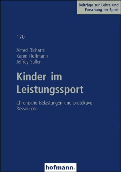 Kinder im Leistungssport: Chronische Belastungen und protektive Ressourcen (Beiträge zur Lehre und Forschung im Sport)