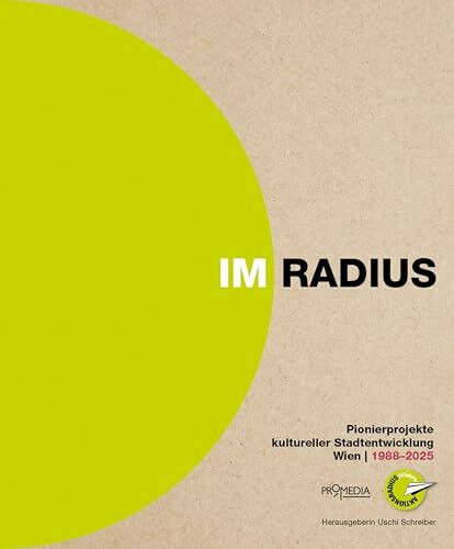 Im Radius: Pionierprojekte kultureller Stadtentwicklung. Wien 1988-2025