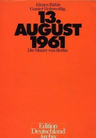 Der dreizehnte August 1961. Die Mauer von Berlin