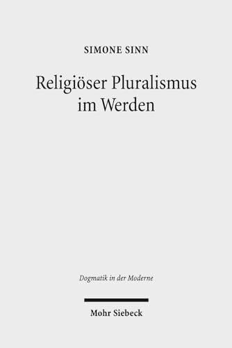 Religiöser Pluralismus im Werden: Religionspolitische Kontroversen und theologische Perspektiven von Christen und Muslimen in Indonesien (Dogmatik in der Moderne, Band 8)
