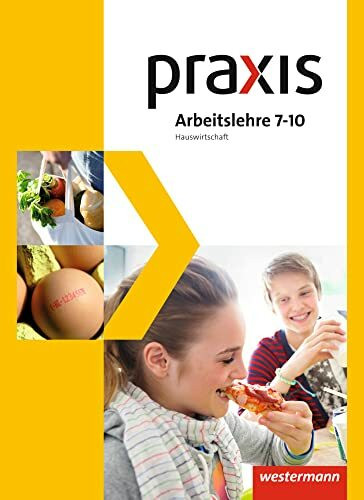 Praxis Arbeitslehre Hauswirtschaft/Technik/Wirtschaft - Ausgabe 2013 für Gesamtschulen in Nordrhein-Westfalen: Schülerband 7-10 Hauswirtschaft