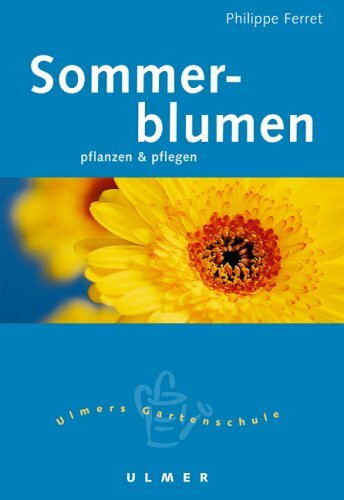 Sommerblumen: Pflanzen und pflegen (Ulmers kleine Gartenschule)