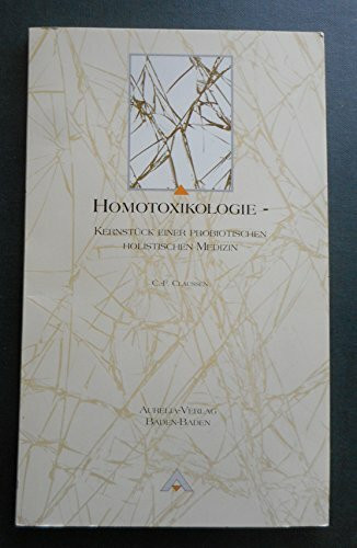 Homotoxikologie (Kernstück einer probiotischen holistischen Medizin)