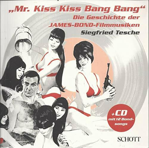 Mr. Kiss Kiss Bang Bang: Die Geschichte der James-Bond-Filmmusiken
