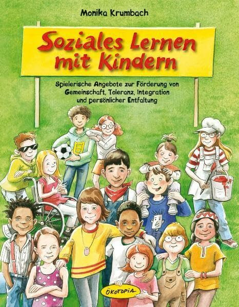 Soziales Lernen mit Kindern: Spielerische Angebote zur Förderung von Gemeinschaft, Toleranz, Integration und persönlicher Entfaltung (Praxisbücher für den pädagogischen Alltag)