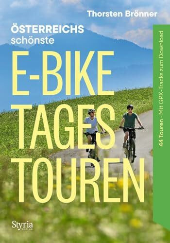 Österreich schönste E-Bike-Tagestouren: 44 Touren. Mit GPS-Tracks zum Download: 44 Touren. Mit GPX-Tracks zum Download