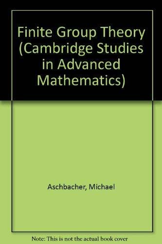 Finite Group Theory (Cambridge Studies in Advanced Mathematics)