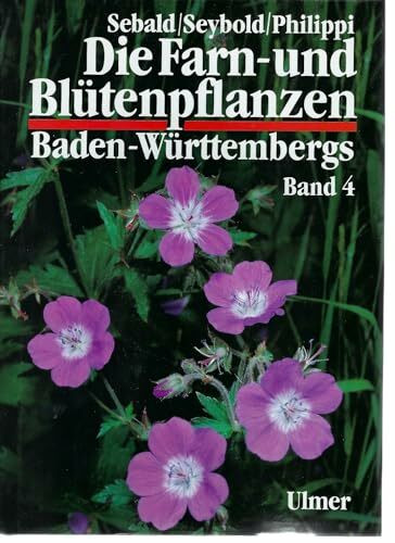 Die Farn- und Blütenpflanzen Baden-Württembergs, 8 Bde., Bd.4, Spezieller Teil (Spermatophyta, Unterklasse Rosidae): Spermatophyta, Unterklasse Rosidae: Haloragaceae bis Apiaceae