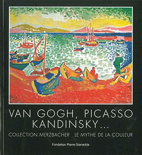 Van Gogh, Picasso, Kandinsky: Collection Merzbacher - Le mythe de la couleur