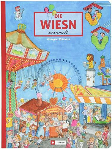 Die Wiesn wimmelt. Wimmelspaß auf dem Münchner Oktoberfests. Ein liebevoll gestaltetes Wimmelbuch über das bunte und fröhliche Treiben auf der Theresienwiese für die ganze Familie