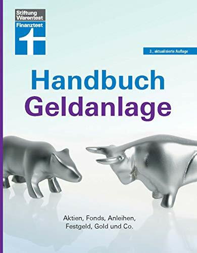 Handbuch Geldanlage: Strategien für Neueinsteiger und Fortgeschrittene - Verschiedene Anlagetypen - Aktien, Fonds, Anleihen, Festgeld, Gold & Co: Aktien, Fonds, Anleihen, Festgeld, Gold & Co