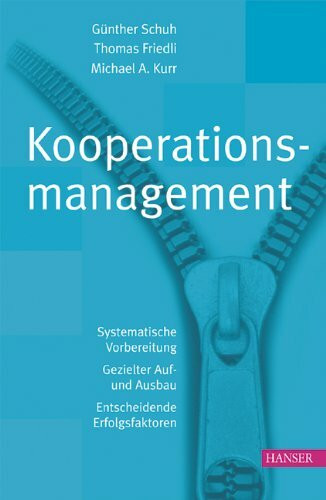 Kooperationsmanagement: Systematische Vorbereitung - Gezielter Auf- und Ausbau - Entscheidende Erfolgsfaktoren
