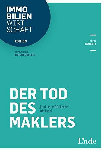 Der Tod des Maklers: Und seine Rückkehr als Held (Edition Immobilienwirtschaft)