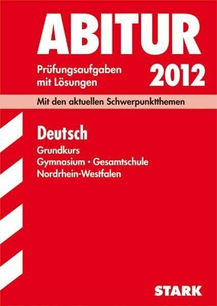 Abitur-Prüfungsaufgaben Gymnasium /Gesamtschule Nordrhein-Westfalen. Mit Lösungen; Deutsch Grundkurs 2012