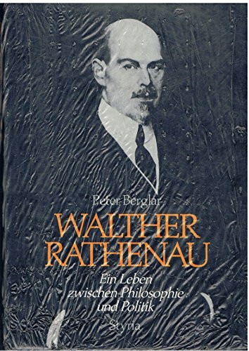 Walther Rathenau. Ein Leben zwischen Philosophie und Politik