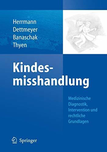 Kindesmisshandlung: Medizinische Diagnostik, Intervention und rechtliche Grundlagen