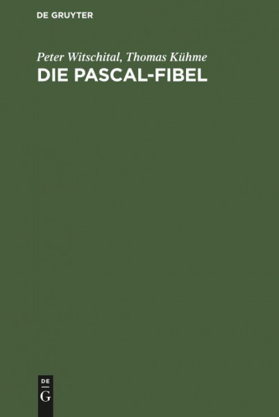 Die PASCAL-Fibel: Strukturierte Programmierung mit Pascal. Lehr- und Arbeitsbuch für Anfänger (für alle gängigen Pascal-Systeme)