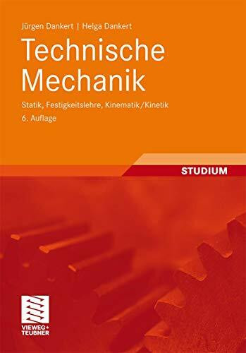 Technische Mechanik: Statik, Festigkeitslehre, Kinematik/Kinetik