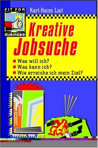 Kreative Jobsuche: Was will ich? Was kann ich? Wie erreiche ich mein Ziel?
