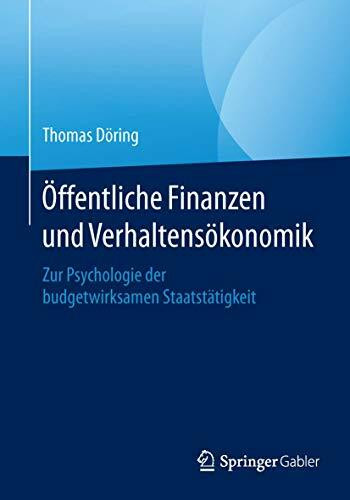 Öffentliche Finanzen und Verhaltensökonomik: Zur Psychologie der budgetwirksamen Staatstätigkeit