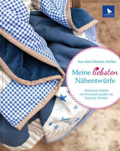 Meine liebsten Nähentwürfe: Patchwork-Projekte mit Kreuzstich genäht von Natascha Schröder