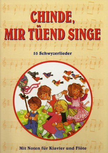 Chinde, mir tüend singe. 55 Schwyzerlieder (mit Noten für Klavier und Flöte)
