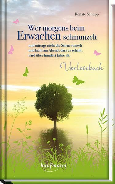Wer morgens beim Erwachen schmunzelt und mittags nicht die Stirne runzelt und lacht am Abend, dass es schallt, wird über hundert Jahre alt.: Ein Vorlesebuch (Vorlesebücher)