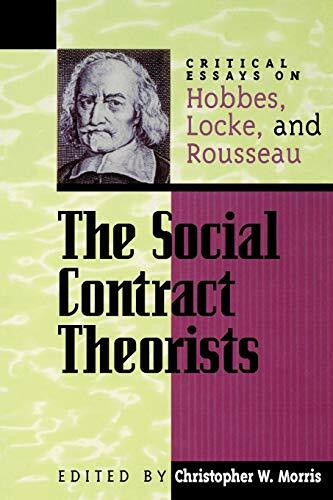 The Social Contract Theorists: Critical Essays on Hobbes, Locke, and Rousseau (Critical Essays on the Classics)