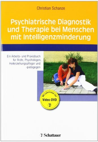 Psychiatrische Diagnostik und Therapie bei Menschen mit Intelligenzminderung: Ein Arbeits- und Praxisbuch für Ärzte, Psychologen, Heilerziehungspfleger und -pädagogen. Mit Lehrfilmen auf Video-DVD