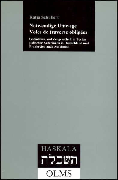 Notwendige Umwege. Voies de traverse obligée: Gedächtnis und Zeugenschaft jüdischer Autorinnen in Deutschland und Frankreich nach Auschwitz (Haskala - Wissenschaftliche Abhandlungen)