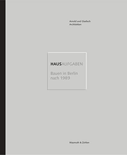 HAUSAUFGABEN: Bauen in Berlin nach 1989. 25 Jahre Arnold und Gladisch Architekten
