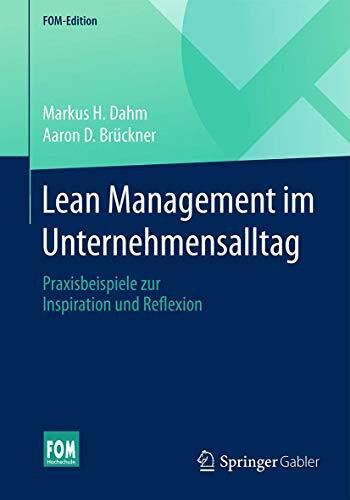 Lean Management im Unternehmensalltag: Praxisbeispiele zur Inspiration und Reflexion (FOM-Edition)