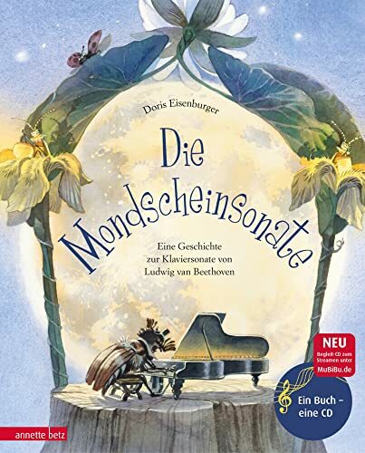 Die Mondscheinsonate (Das musikalische Bilderbuch mit CD und zum Streamen): Eine Geschichte zur Klaviersonate von Ludwig van Beethoven Die Mondscheinsonate (Das musikalische Bilderbuch mit CD und zum Streamen): Eine Geschichte zur Klaviersonate von Ludwig van Beethoven