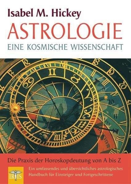 Astrologie: Eine kosmische Wissenschaft – Die Praxis der Horoskopdeutung von A - Z