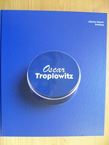 Oscar Troplowitz: Sozialer Unternehmer und Kunstmäzen